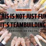 THIS IS NOT JUST FUN, IT´S TEAMBUILDING!